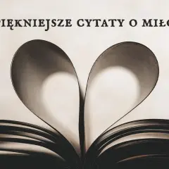  Najpiękniejsze cytaty o miłości szczęśliwej z ulubionych książek
